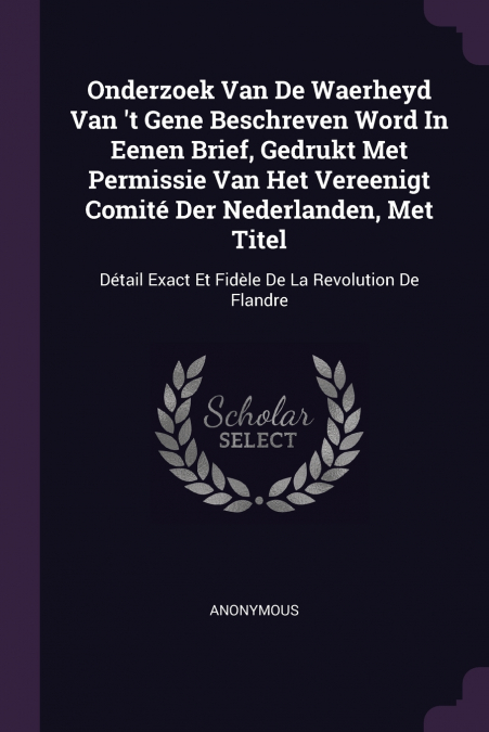 Onderzoek Van De Waerheyd Van ’t Gene Beschreven Word In Eenen Brief, Gedrukt Met Permissie Van Het Vereenigt Comité Der Nederlanden, Met Titel