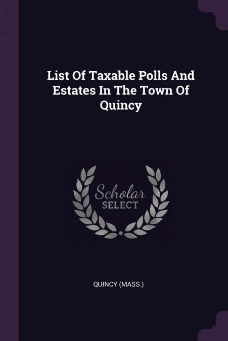 List Of Taxable Polls And Estates In The Town Of Quincy