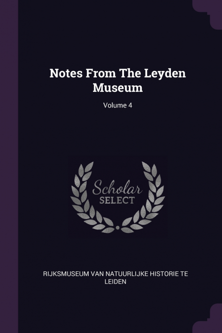 Notes From The Leyden Museum; Volume 4