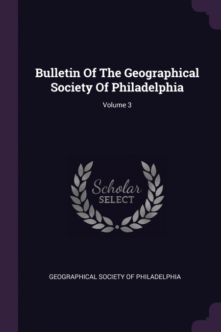 Bulletin Of The Geographical Society Of Philadelphia; Volume 3