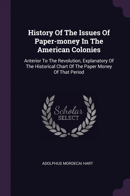 History Of The Issues Of Paper-money In The American Colonies
