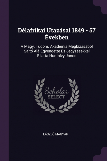Délafrikai Utazásai 1849 - 57 Években