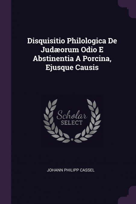 Disquisitio Philologica De Judæorum Odio E Abstinentia A Porcina, Ejusque Causis