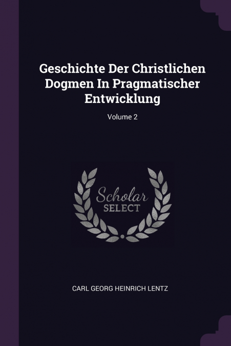 Geschichte Der Christlichen Dogmen In Pragmatischer Entwicklung; Volume 2