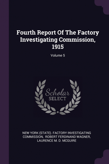 Fourth Report Of The Factory Investigating Commission, 1915; Volume 5
