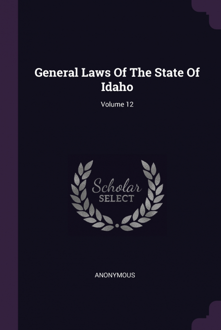 General Laws Of The State Of Idaho; Volume 12
