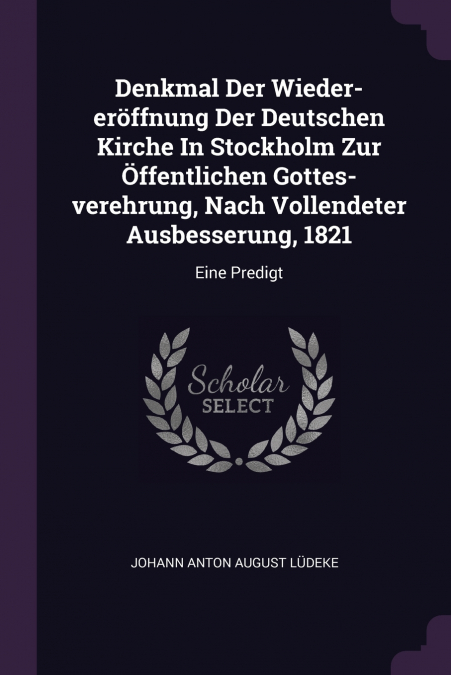 Denkmal Der Wieder-eröffnung Der Deutschen Kirche In Stockholm Zur Öffentlichen Gottes-verehrung, Nach Vollendeter Ausbesserung, 1821