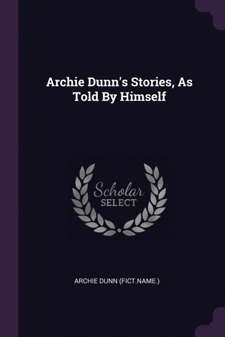 Archie Dunn’s Stories, As Told By Himself
