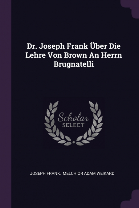 Dr. Joseph Frank Über Die Lehre Von Brown An Herrn Brugnatelli
