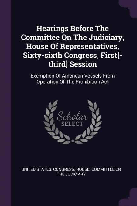 Hearings Before The Committee On The Judiciary, House Of Representatives, Sixty-sixth Congress, First[-third] Session