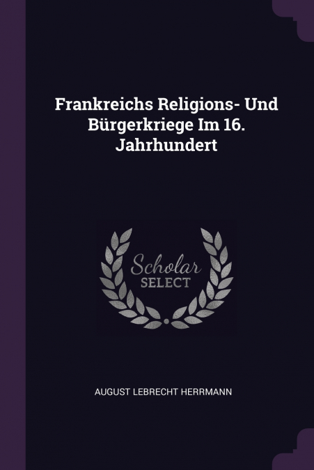 Frankreichs Religions- Und Bürgerkriege Im 16. Jahrhundert
