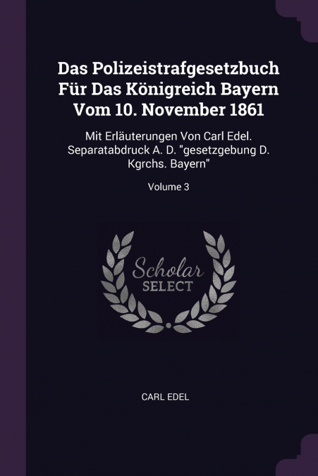 Das Polizeistrafgesetzbuch Für Das Königreich Bayern Vom 10. November 1861