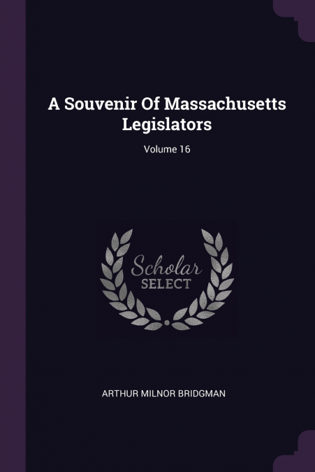 A Souvenir Of Massachusetts Legislators; Volume 16
