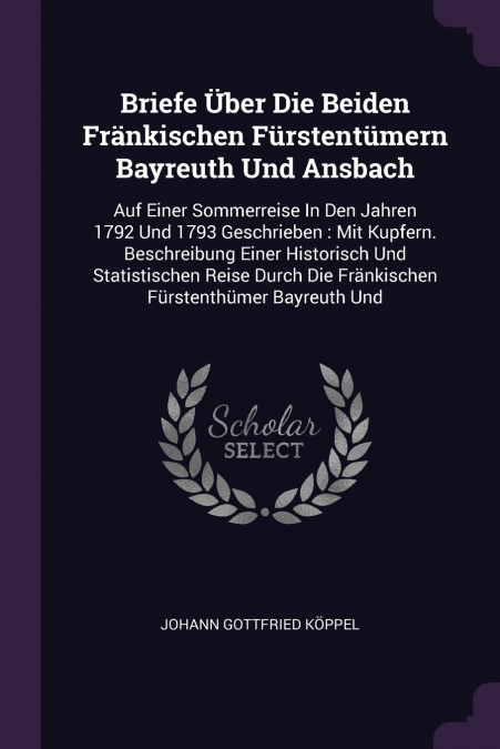 Briefe Über Die Beiden Fränkischen Fürstentümern Bayreuth Und Ansbach