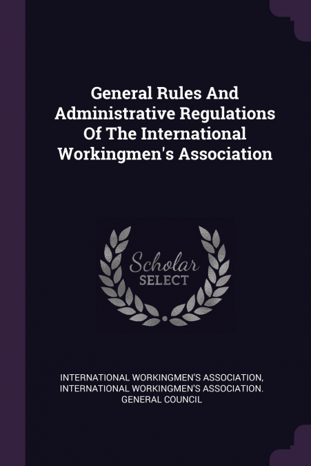 General Rules And Administrative Regulations Of The International Workingmen’s Association