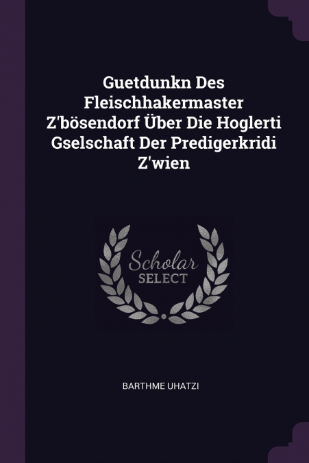 Guetdunkn Des Fleischhakermaster Z’bösendorf Über Die Hoglerti Gselschaft Der Predigerkridi Z’wien