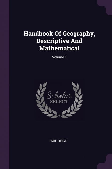 Handbook Of Geography, Descriptive And Mathematical; Volume 1