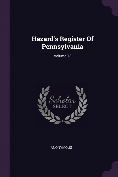 Hazard’s Register Of Pennsylvania; Volume 13