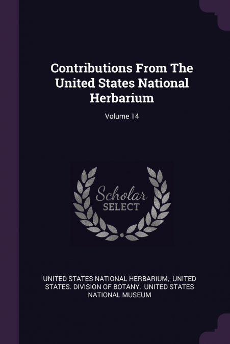 Contributions From The United States National Herbarium; Volume 14