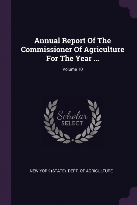 Annual Report Of The Commissioner Of Agriculture For The Year ...; Volume 10