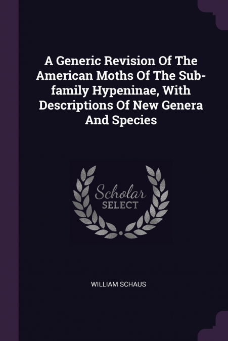 A Generic Revision Of The American Moths Of The Sub-family Hypeninae, With Descriptions Of New Genera And Species