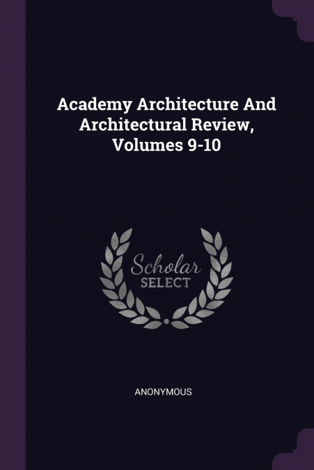 Academy Architecture And Architectural Review, Volumes 9-10