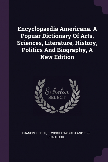 Encyclopaedia Americana. A Popuar Dictionary Of Arts, Sciences, Literature, History, Politics And Biography, A New Edition