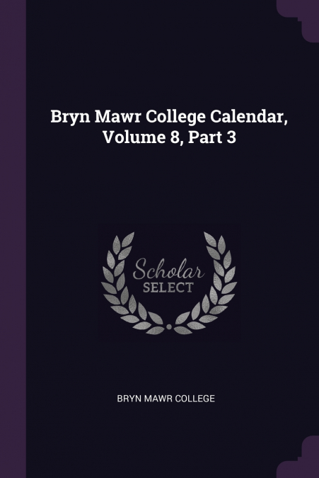 Bryn Mawr College Calendar, Volume 8, Part 3