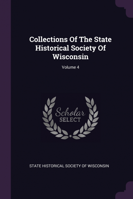 Collections Of The State Historical Society Of Wisconsin; Volume 4