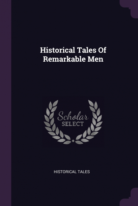 Historical Tales Of Remarkable Men