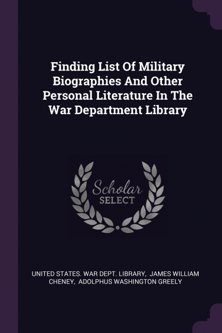 Finding List Of Military Biographies And Other Personal Literature In The War Department Library