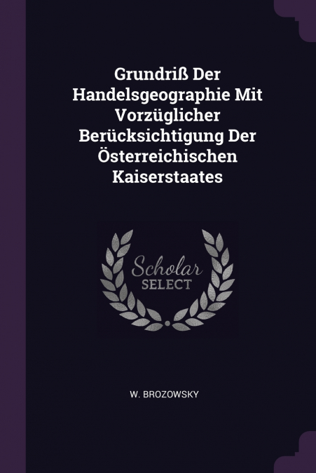 Grundriß Der Handelsgeographie Mit Vorzüglicher Berücksichtigung Der Österreichischen Kaiserstaates