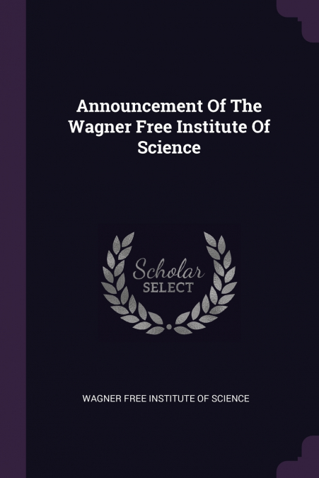 Announcement Of The Wagner Free Institute Of Science