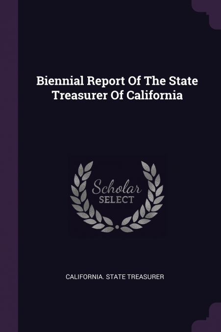 Biennial Report Of The State Treasurer Of California