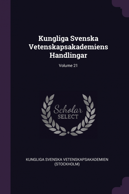 Kungliga Svenska Vetenskapsakademiens Handlingar; Volume 21