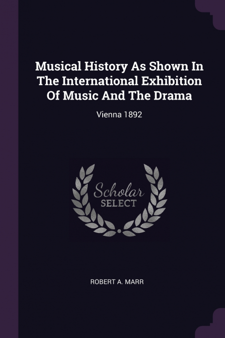 Musical History As Shown In The International Exhibition Of Music And The Drama