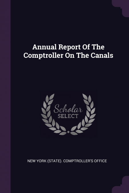 Annual Report Of The Comptroller On The Canals