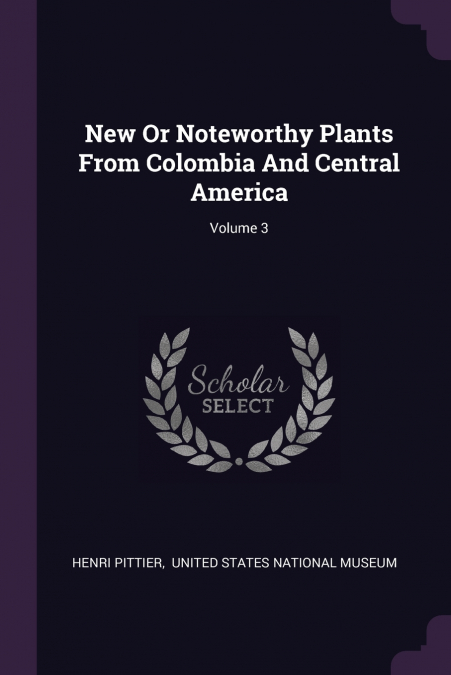 New Or Noteworthy Plants From Colombia And Central America; Volume 3