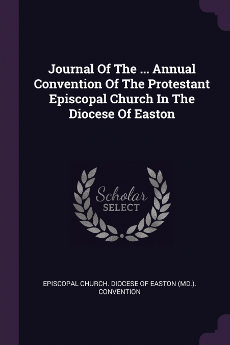 Journal Of The ... Annual Convention Of The Protestant Episcopal Church In The Diocese Of Easton