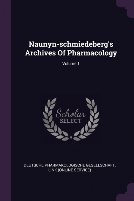 Naunyn-schmiedeberg’s Archives Of Pharmacology; Volume 1