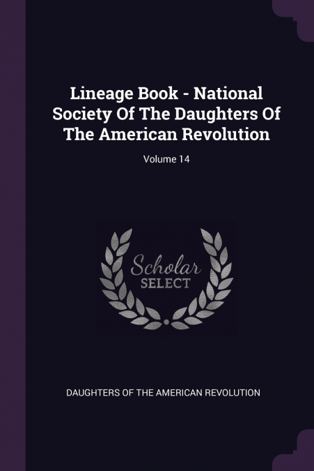 Lineage Book - National Society Of The Daughters Of The American Revolution; Volume 14