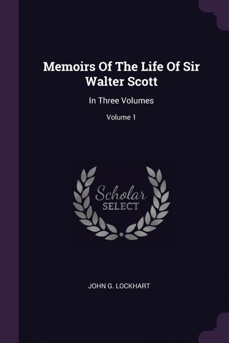 Memoirs Of The Life Of Sir Walter Scott