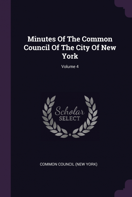 Minutes Of The Common Council Of The City Of New York; Volume 4