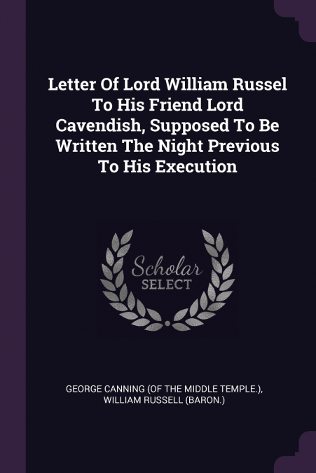 Letter Of Lord William Russel To His Friend Lord Cavendish, Supposed To Be Written The Night Previous To His Execution