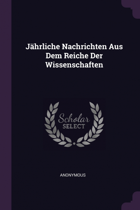 Jährliche Nachrichten Aus Dem Reiche Der Wissenschaften