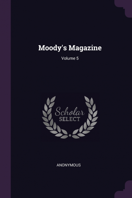 Moody’s Magazine; Volume 5