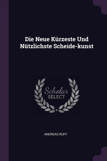 Die Neue Kürzeste Und Nützlichste Scheide-kunst