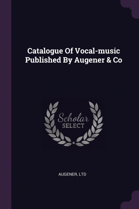 Catalogue Of Vocal-music Published By Augener & Co
