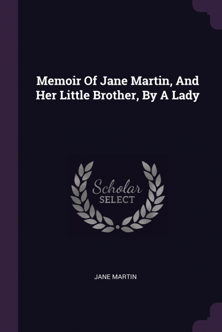 Memoir Of Jane Martin, And Her Little Brother, By A Lady