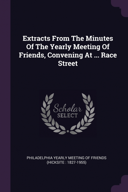 Extracts From The Minutes Of The Yearly Meeting Of Friends, Convening At ... Race Street